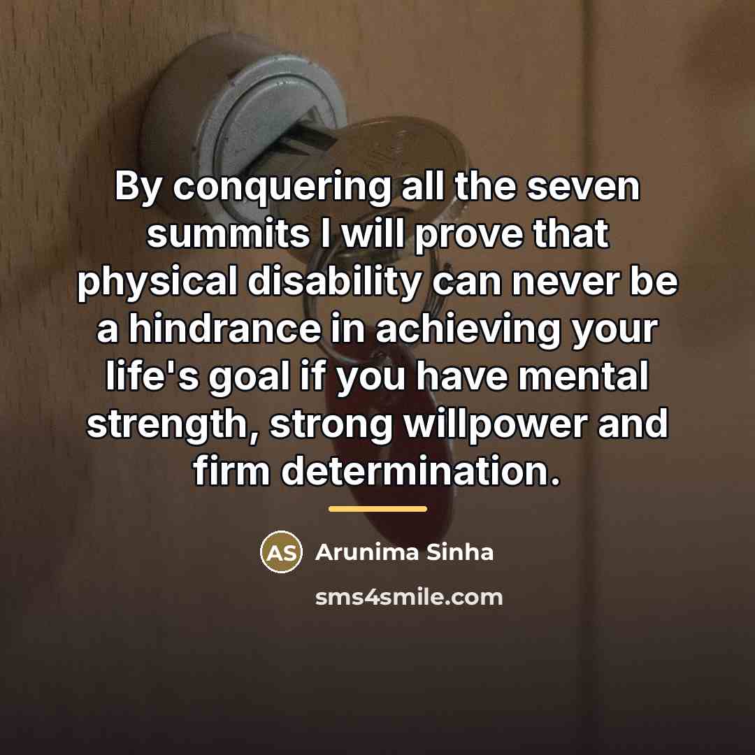 “By conquering all the seven summits I will prove that…” quote by Arunima Sinha