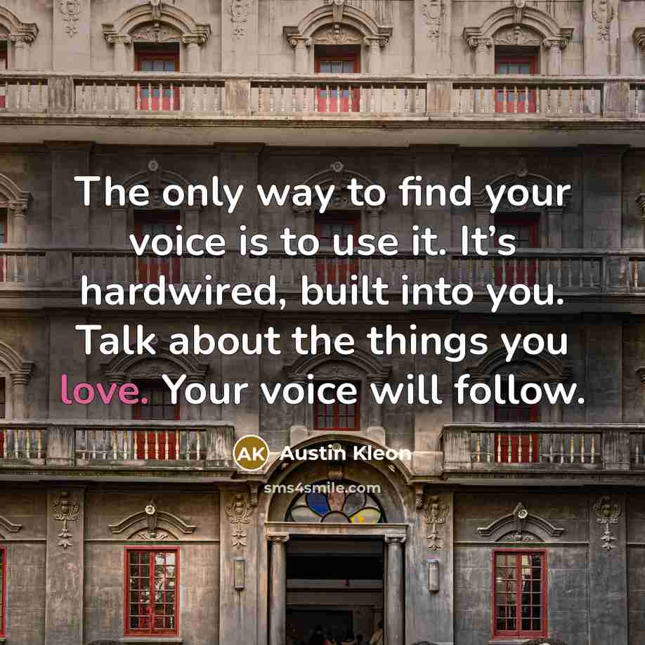 “The only way to find your voice is to use…” quote by Austin Kleon