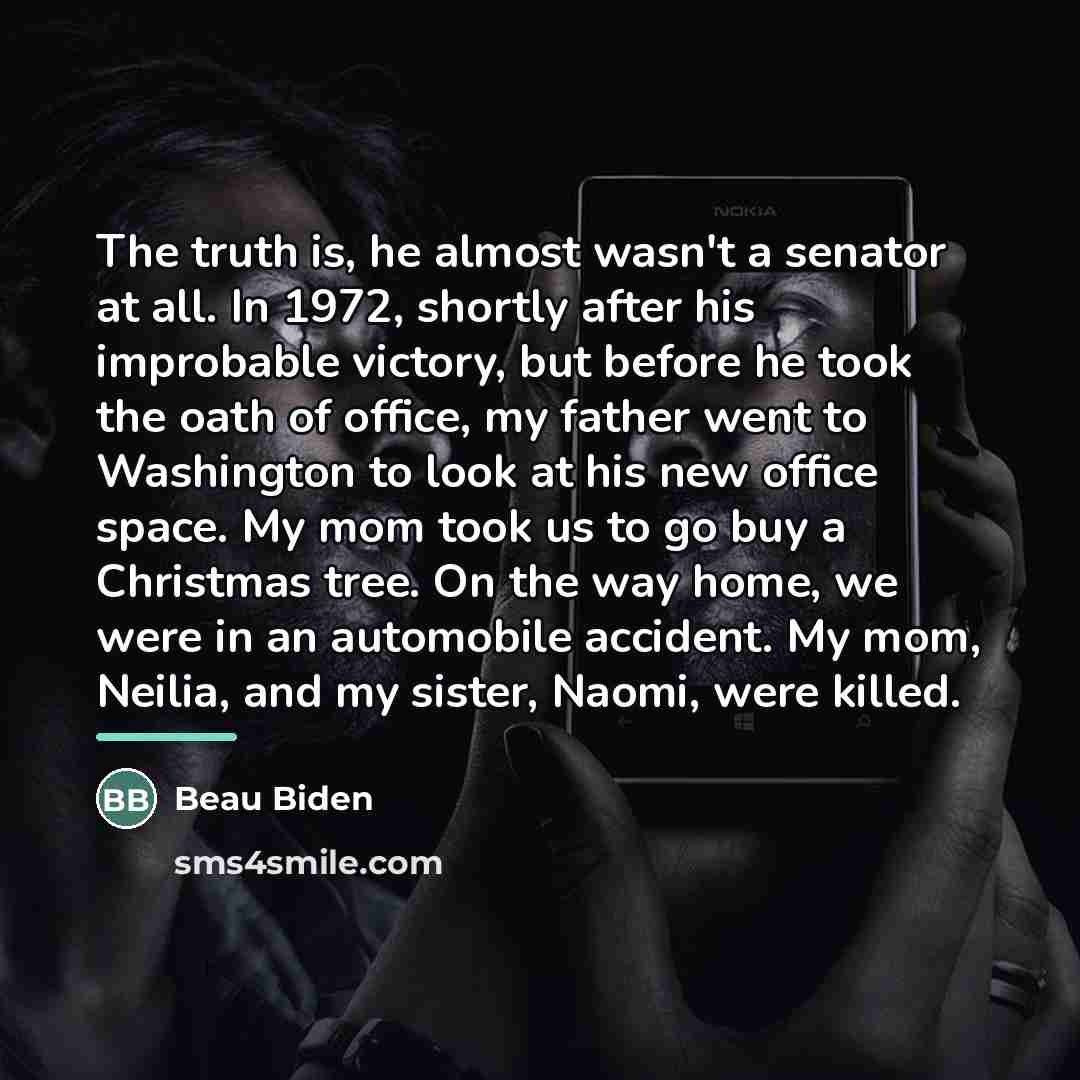 “The truth is, he almost wasn't a senator at all.…” quote by Beau Biden