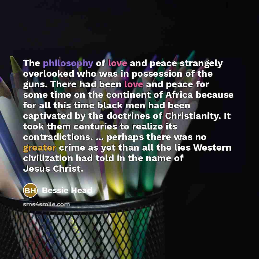 “The philosophy of love and peace strangely overlooked who was…” quote by Bessie Head