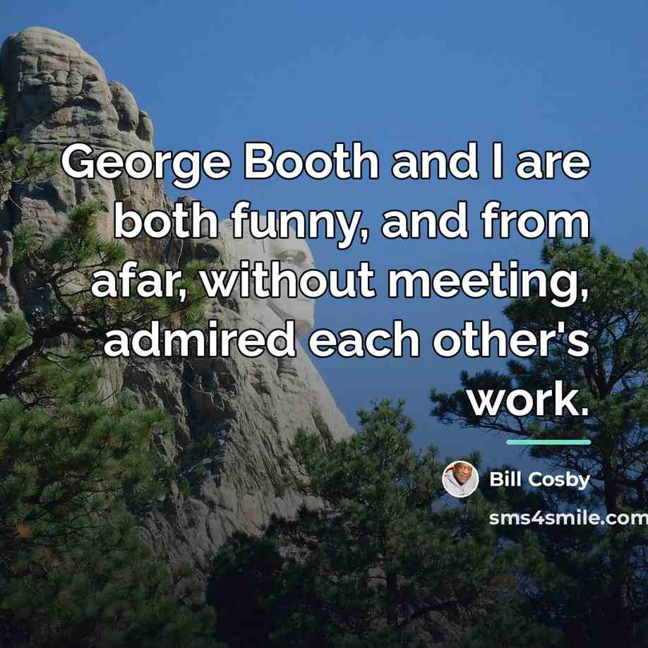 “George Booth and I are both funny, and from afar,…” quote by Bill Cosby
