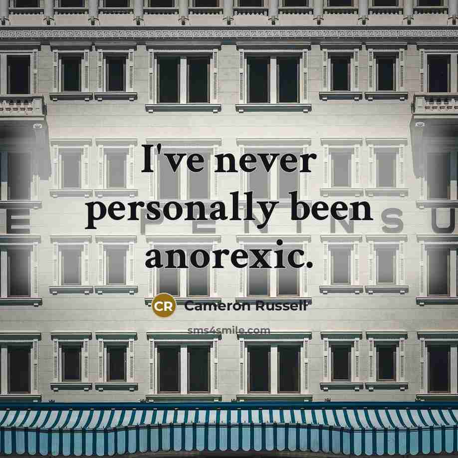 “I've never personally been anorexic.…” quote by Cameron Russell
