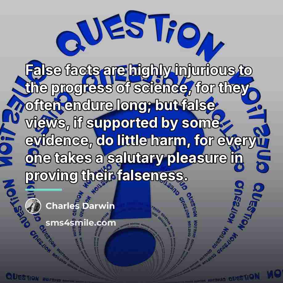 “False facts are highly injurious to the progress of science,…” quote by Charles Darwin