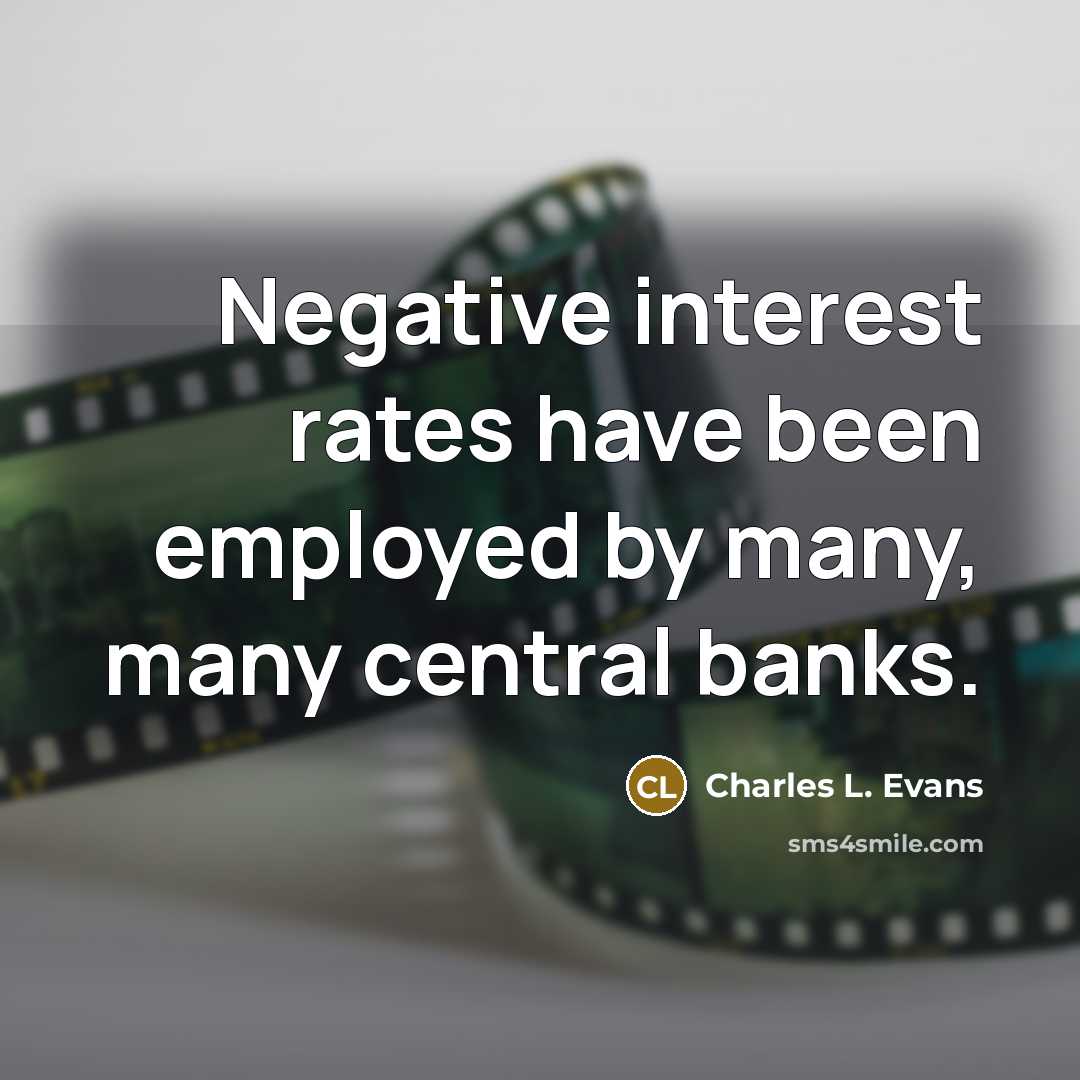 “Negative interest rates have been employed by many, many central…” quote by Charles L. Evans