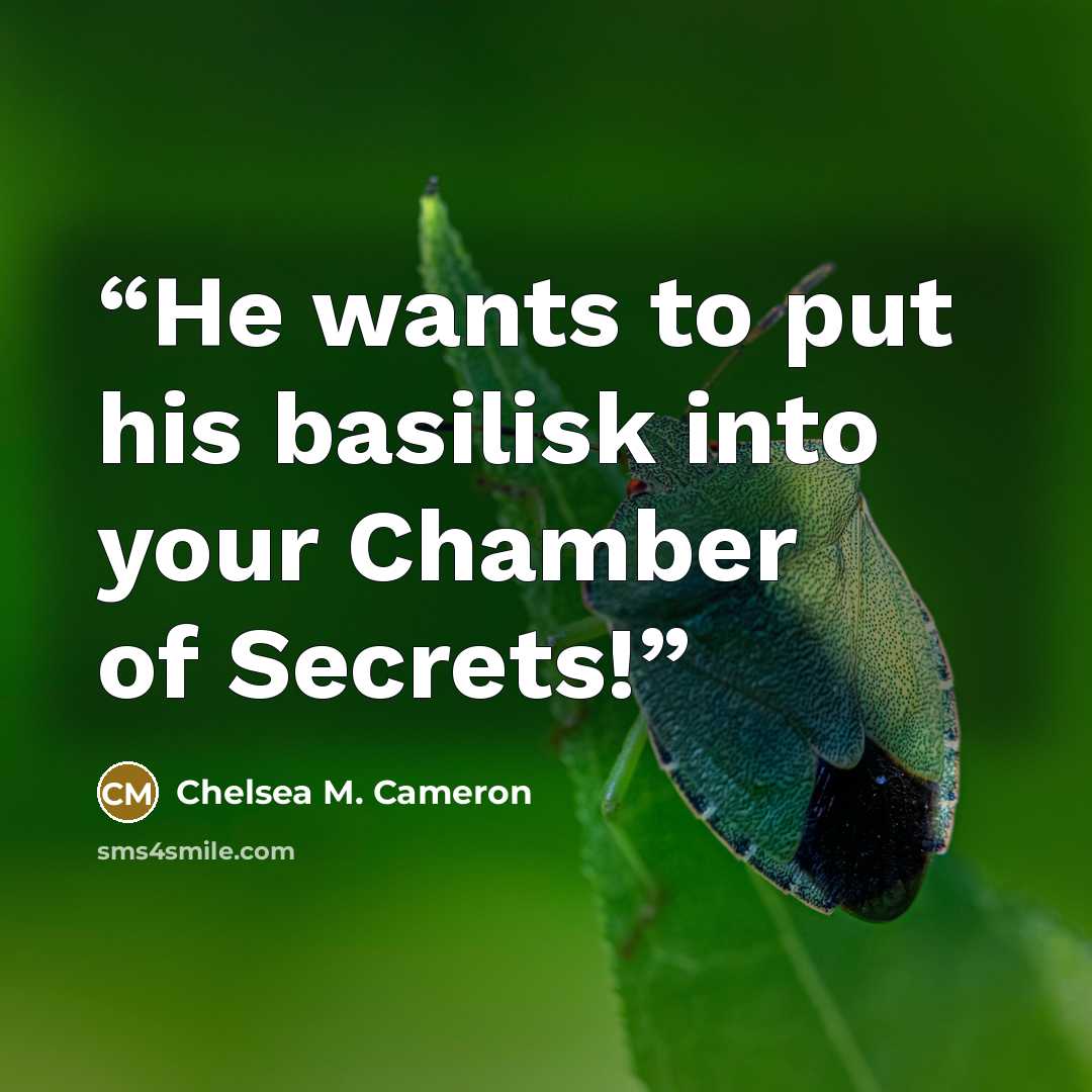 “He wants to put his basilisk into your Chamber of Secrets!” quote by Chelsea M. Cameron