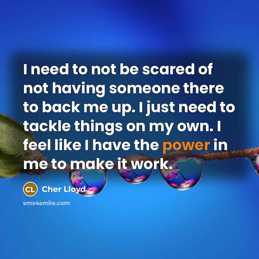 “I need to not be scared of not having someone…” quote by Cher Lloyd