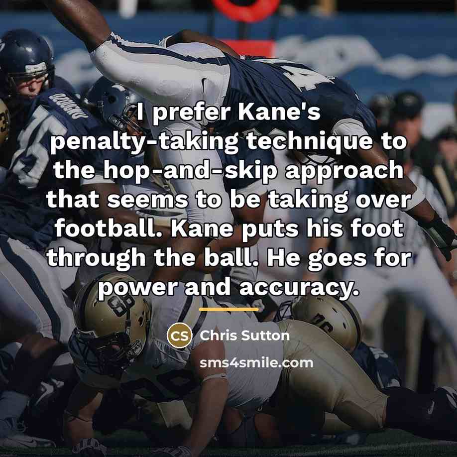 “I prefer Kane's penalty-taking technique to the hop-and-skip approach that…” quote by Chris Sutton