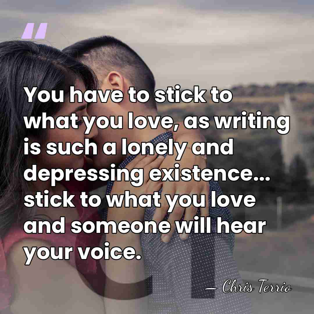 You have to stick to what you love, as writing is such&hellip; - Chris Terrio