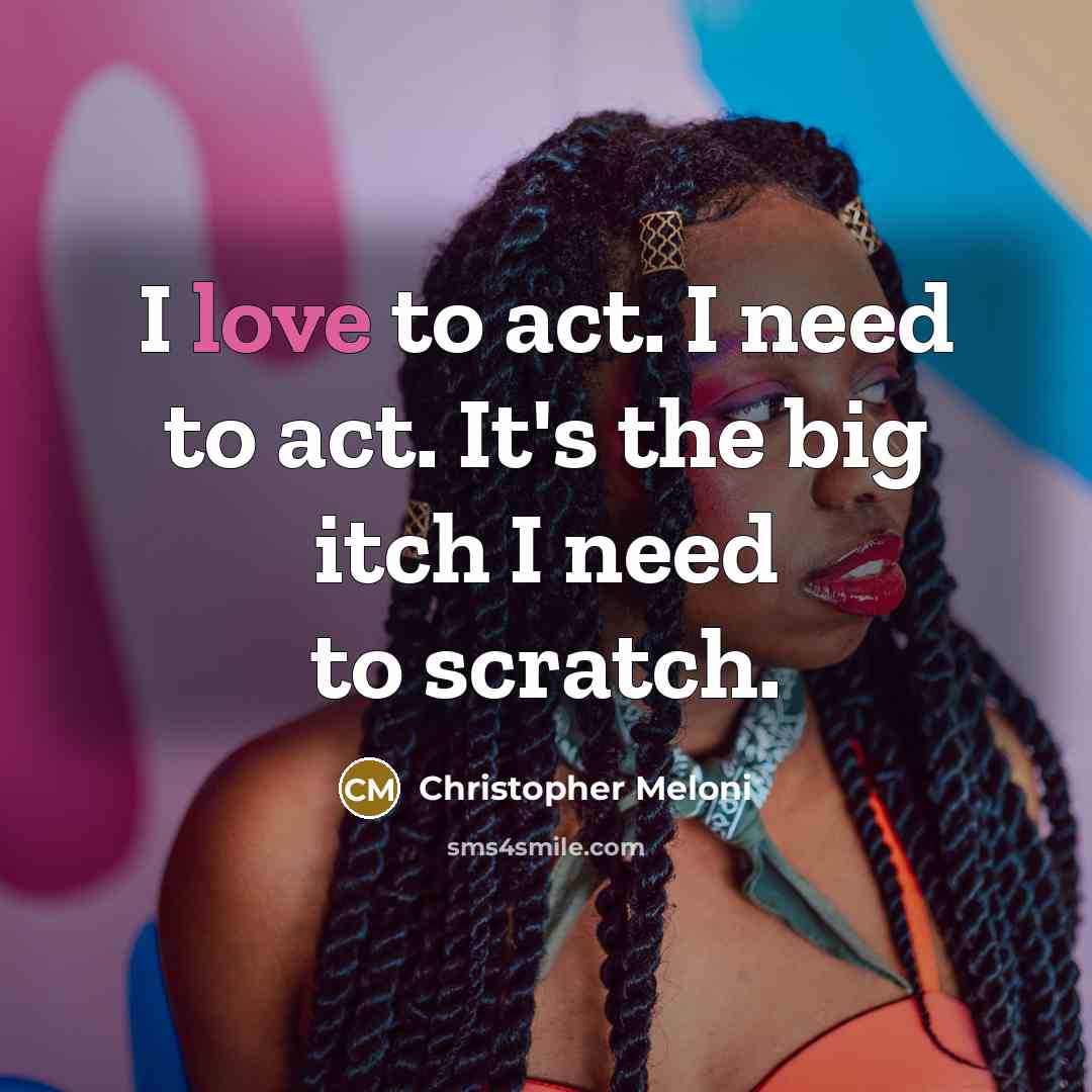 “I love to act. I need to act. It's the…” quote by Christopher Meloni