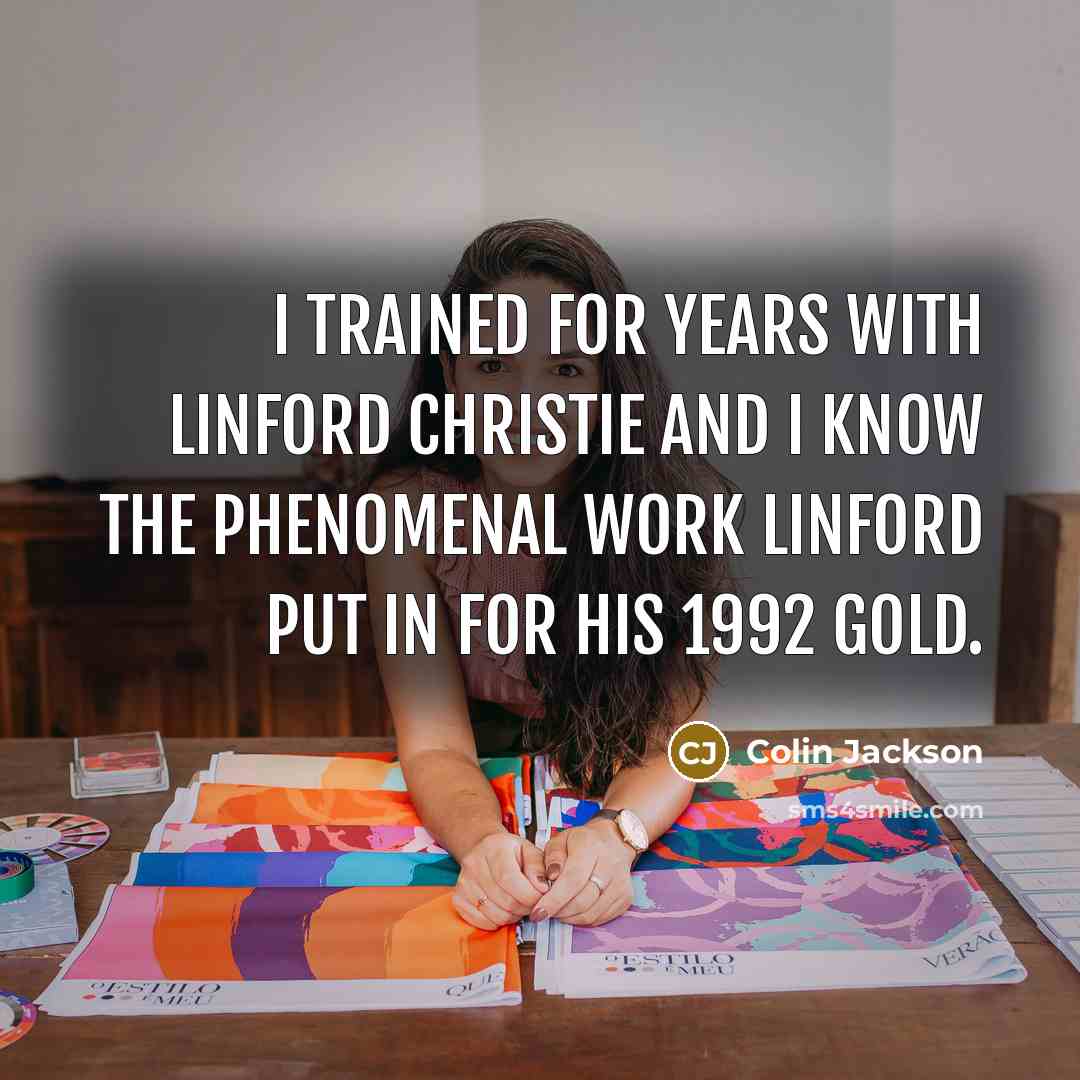 “I trained for years with Linford Christie and I know…” quote by Colin Jackson