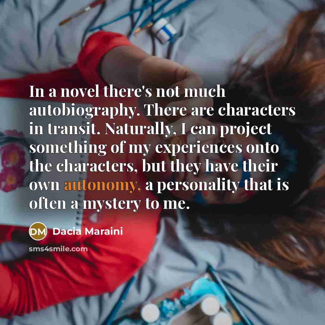 “In a novel there's not much autobiography. There are characters…” quote by Dacia Maraini