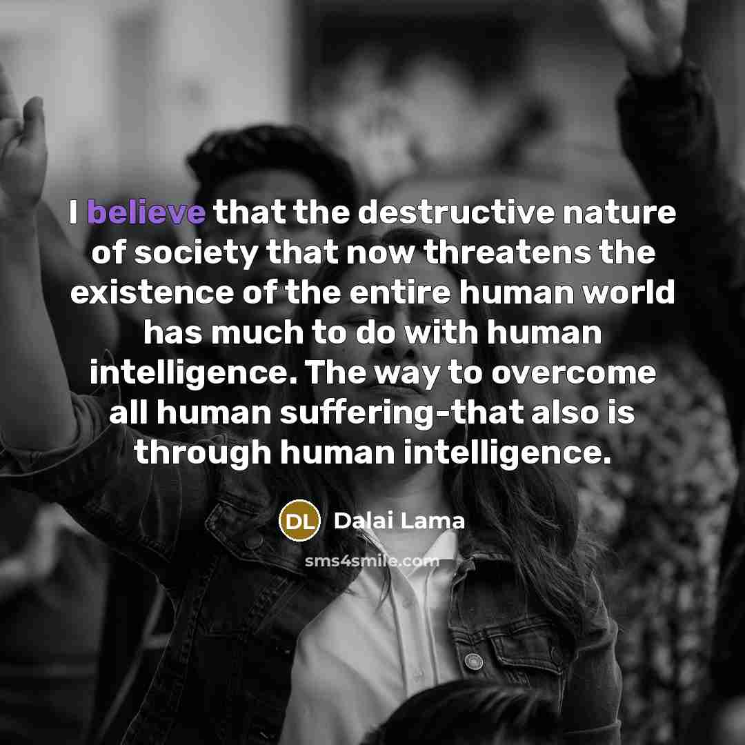 “I believe that the destructive nature of society that now…” quote by Dalai Lama