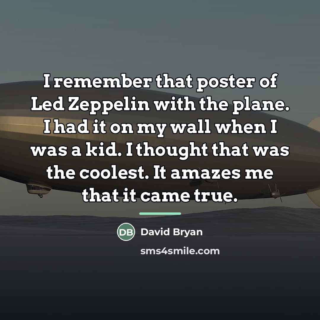 “I remember that poster of Led Zeppelin with the plane.…” quote by David Bryan