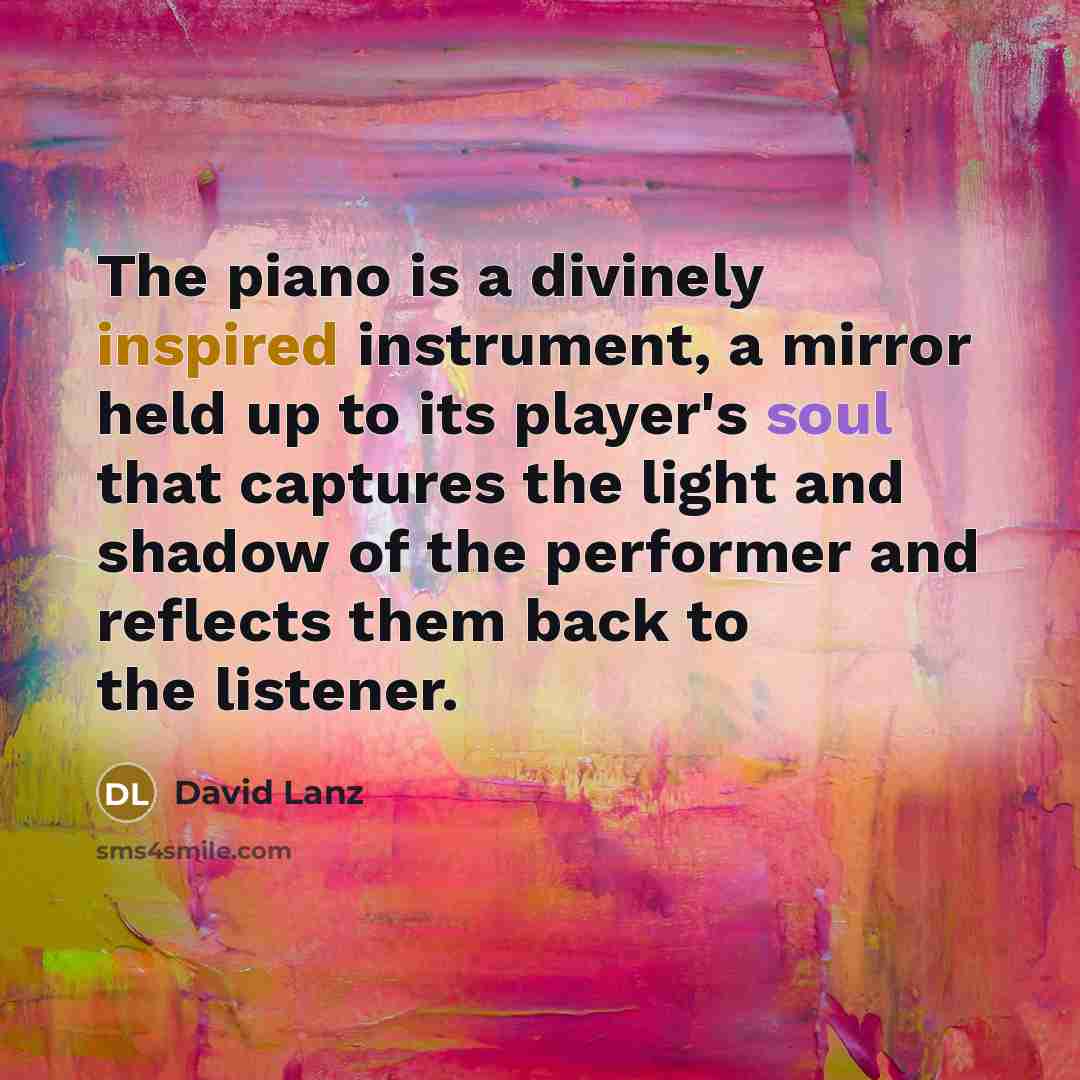 “The piano is a divinely inspired instrument, a mirror held…” quote by David Lanz