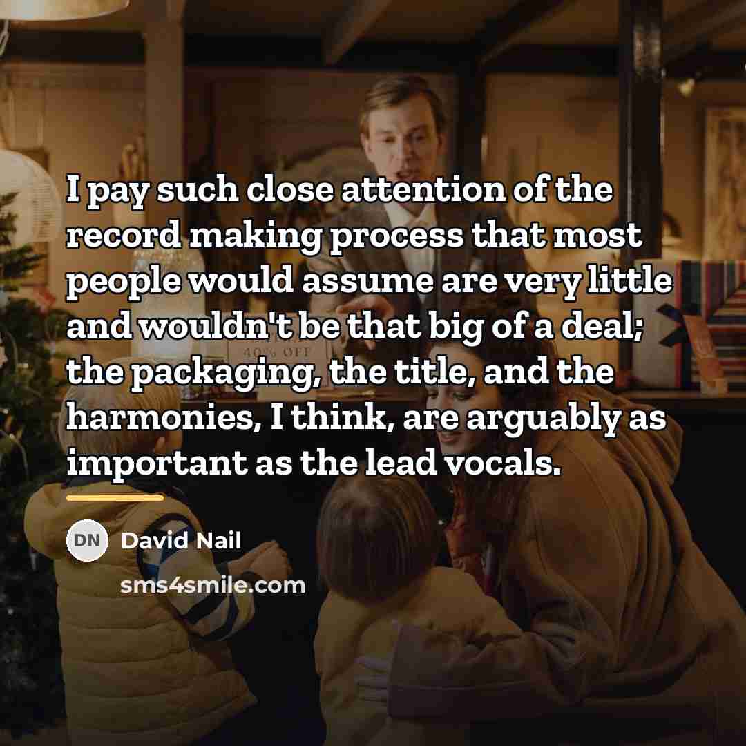 “I pay such close attention of the record making process…” quote by David Nail