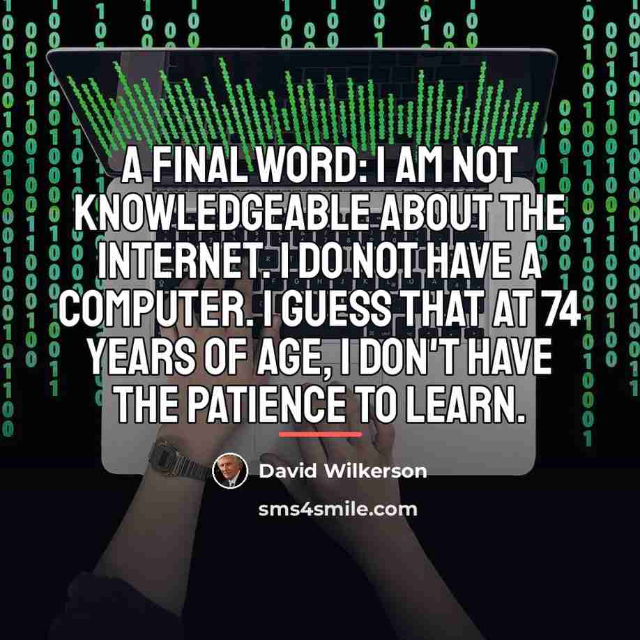 “A final word: I am not knowledgeable about the internet.…” quote by David Wilkerson