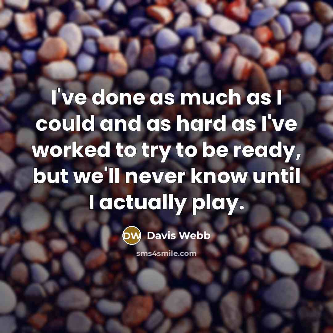 “I've done as much as I could and as hard…” quote by Davis Webb