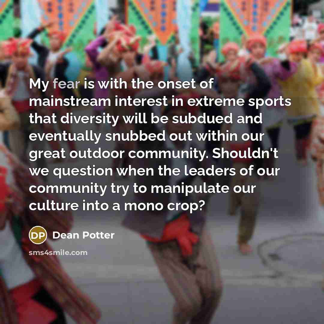 “My fear is with the onset of mainstream interest in…” quote by Dean Potter