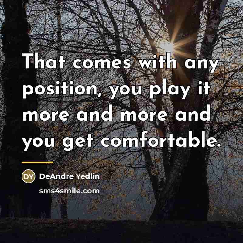 “That comes with any position, you play it more and…” quote by DeAndre Yedlin