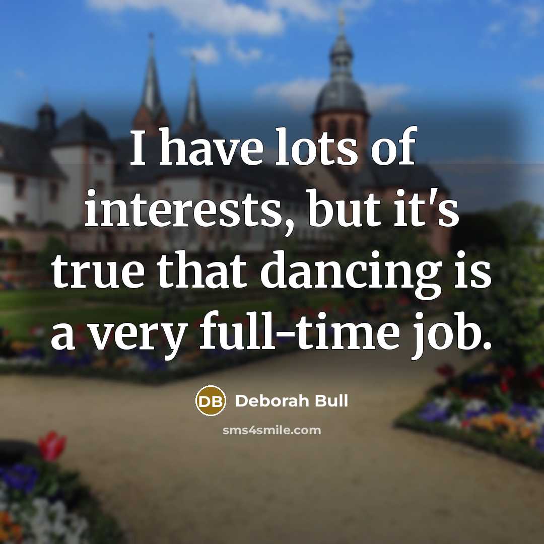 “I have lots of interests, but it's true that dancing…” quote by Deborah Bull
