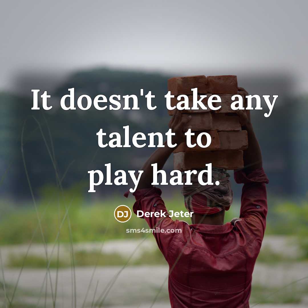 “It doesn't take any talent to play hard.…” quote by Derek Jeter