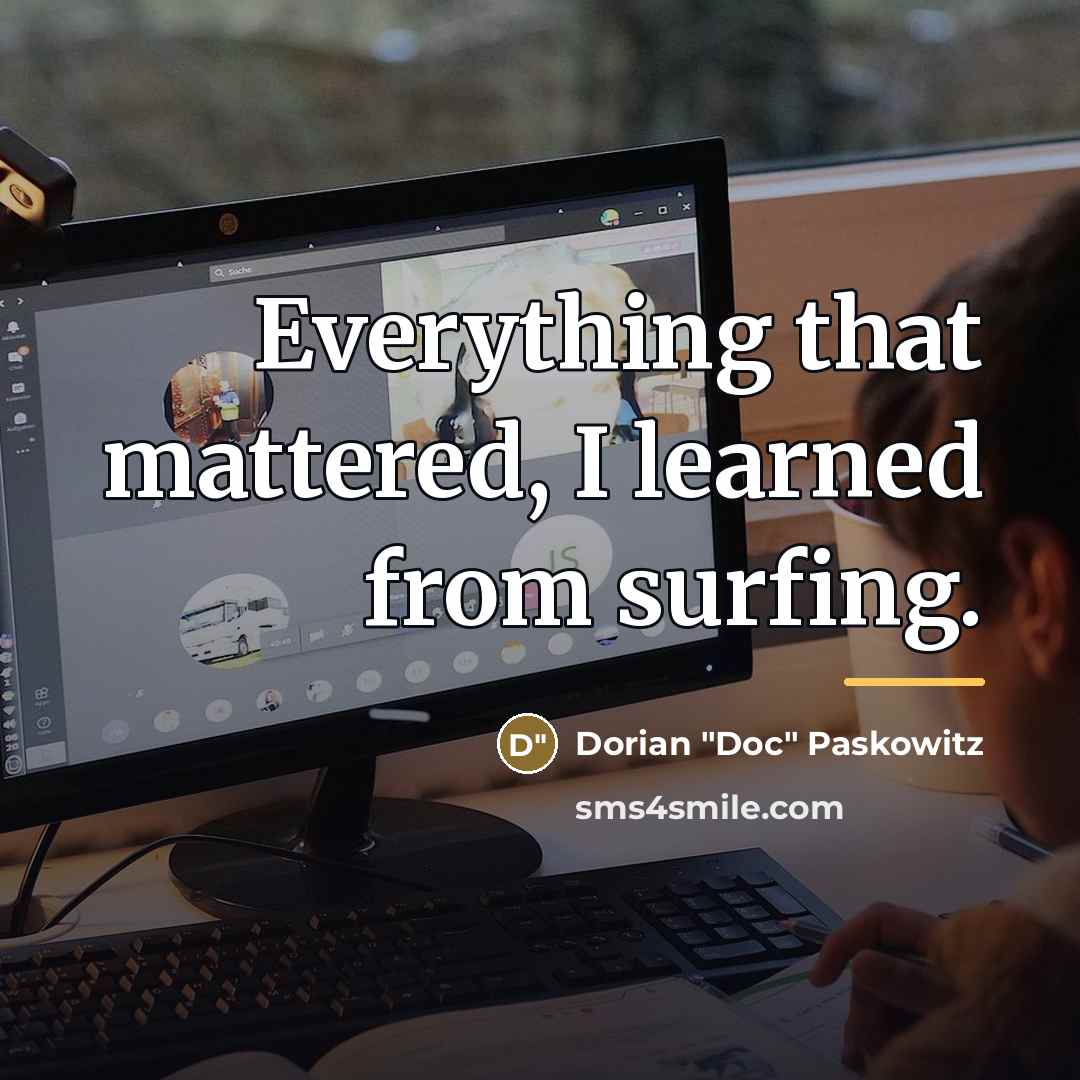 “Everything that mattered, I learned from surfing.…” quote by Dorian "Doc" Paskowitz