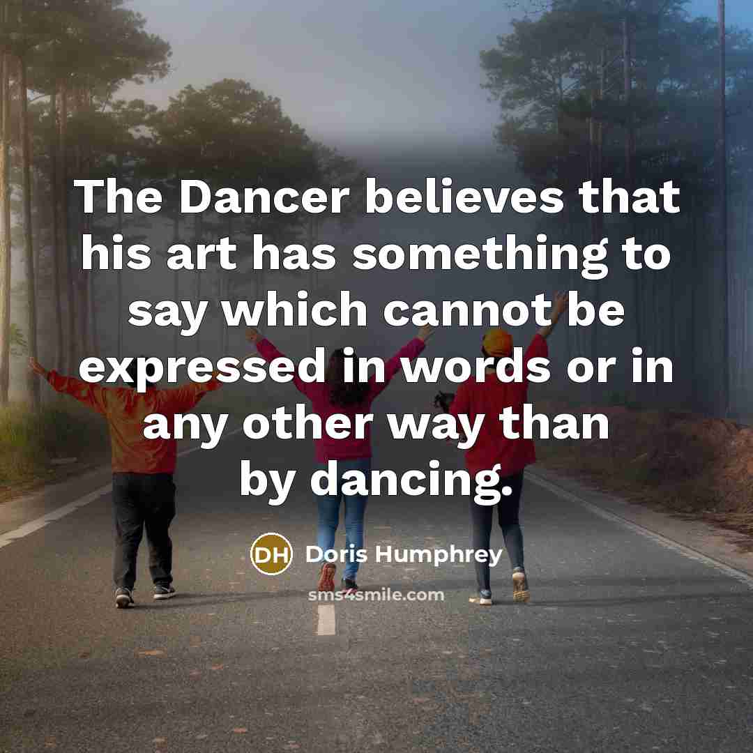 “The Dancer believes that his art has something to say…” quote by Doris Humphrey