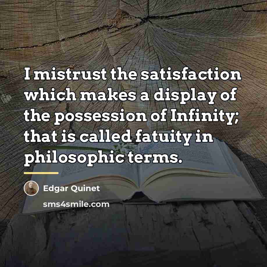 “I mistrust the satisfaction which makes a display of the…” quote by Edgar Quinet