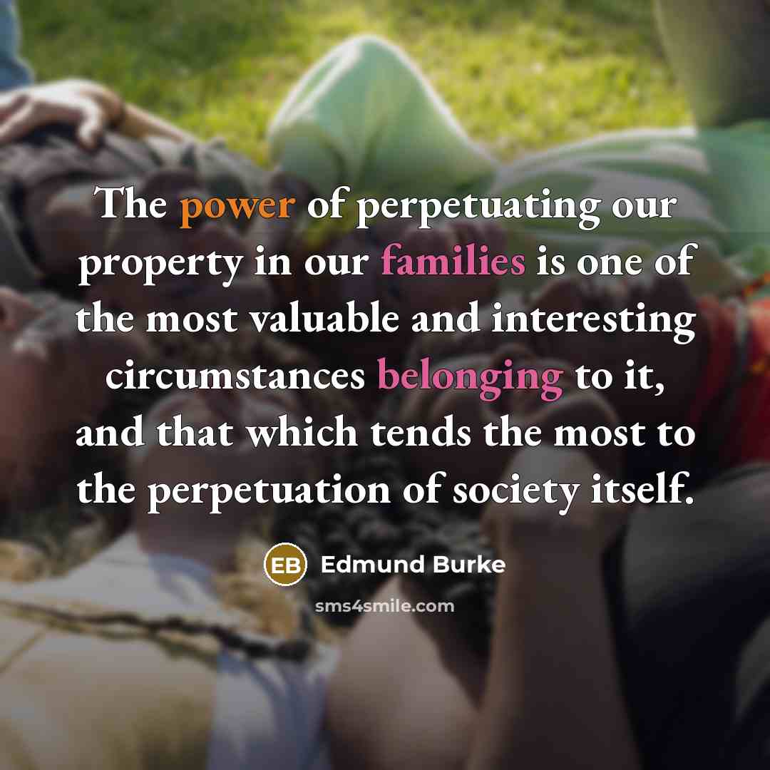 “The power of perpetuating our property in our families is…” quote by Edmund Burke