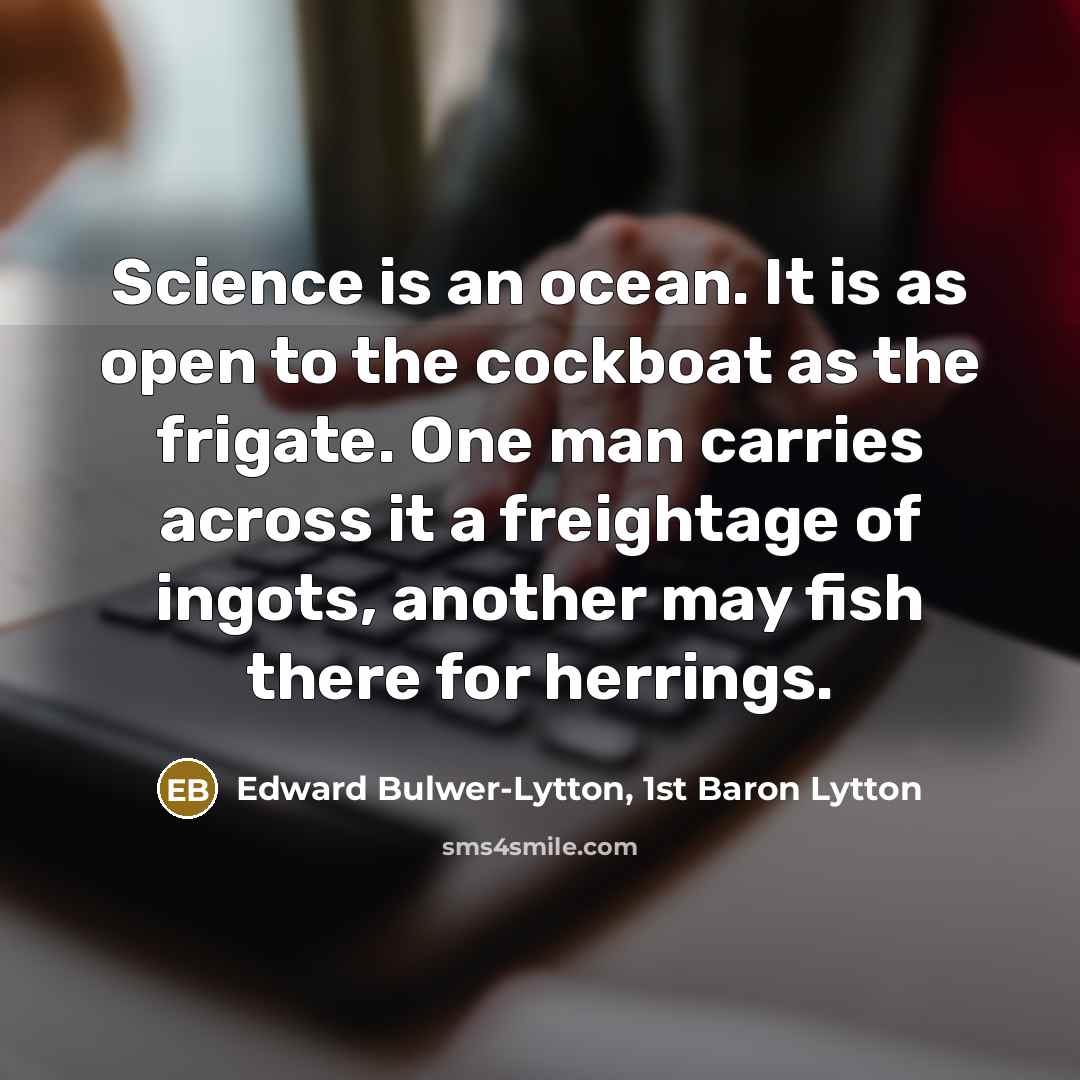 “Science is an ocean. It is as open to the…” quote by Edward Bulwer-Lytton, 1st Baron Lytton