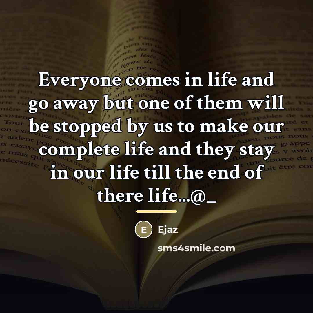 “Everyone comes in life and go away but one of…” quote by Ejaz