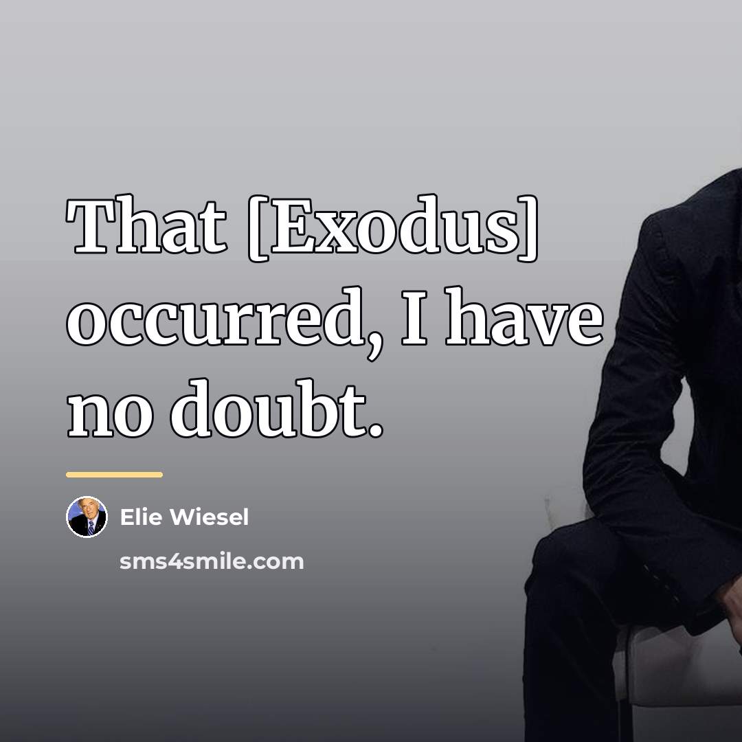 “That [Exodus] occurred, I have no doubt.…” quote by Elie Wiesel
