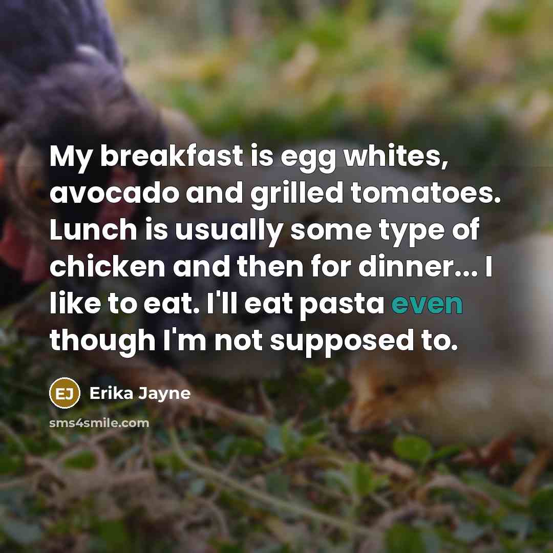 “My breakfast is egg whites, avocado and grilled tomatoes. Lunch…” quote by Erika Jayne