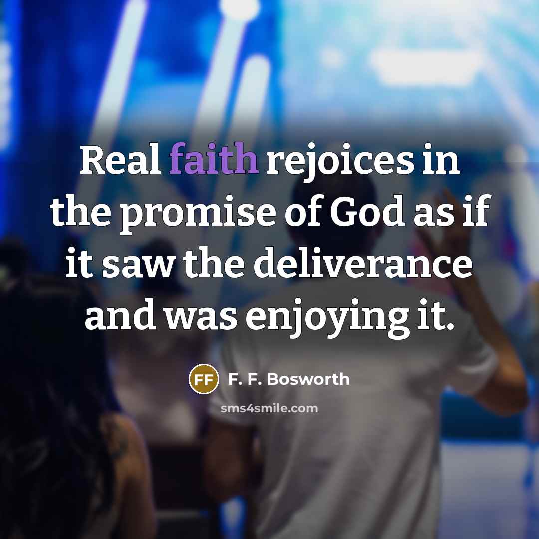“Real faith rejoices in the promise of God as if…” quote by F. F. Bosworth