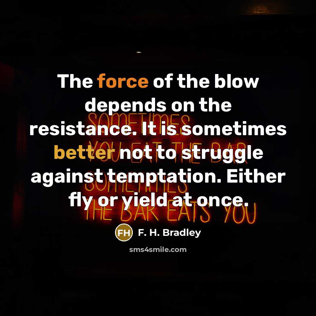 “The force of the blow depends on the resistance. It…” quote by F. H. Bradley