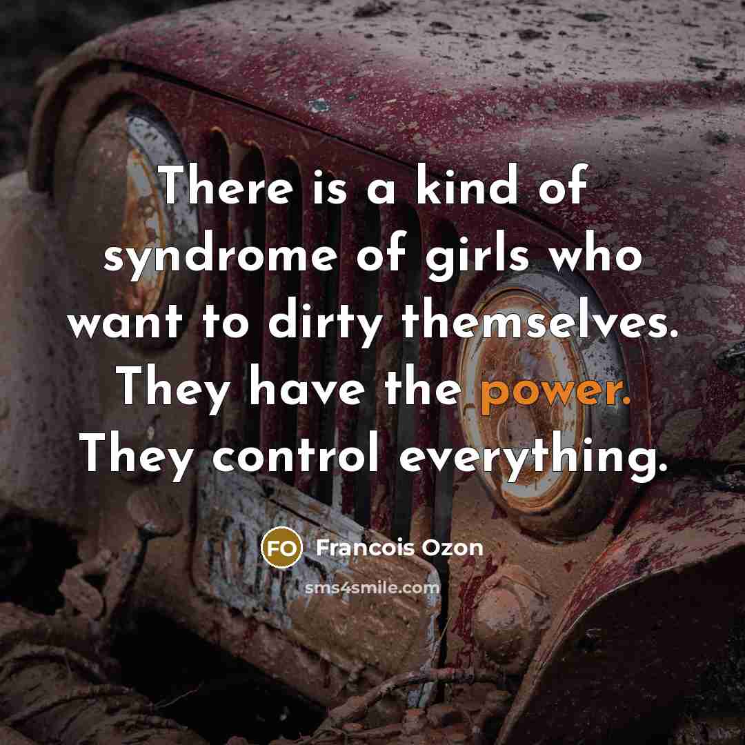 “There is a kind of syndrome of girls who want…” quote by Francois Ozon
