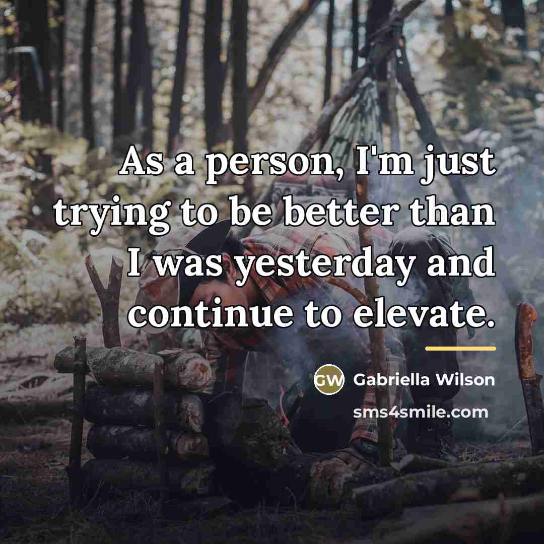 “As a person, I'm just trying to be better than…” quote by Gabriella Wilson