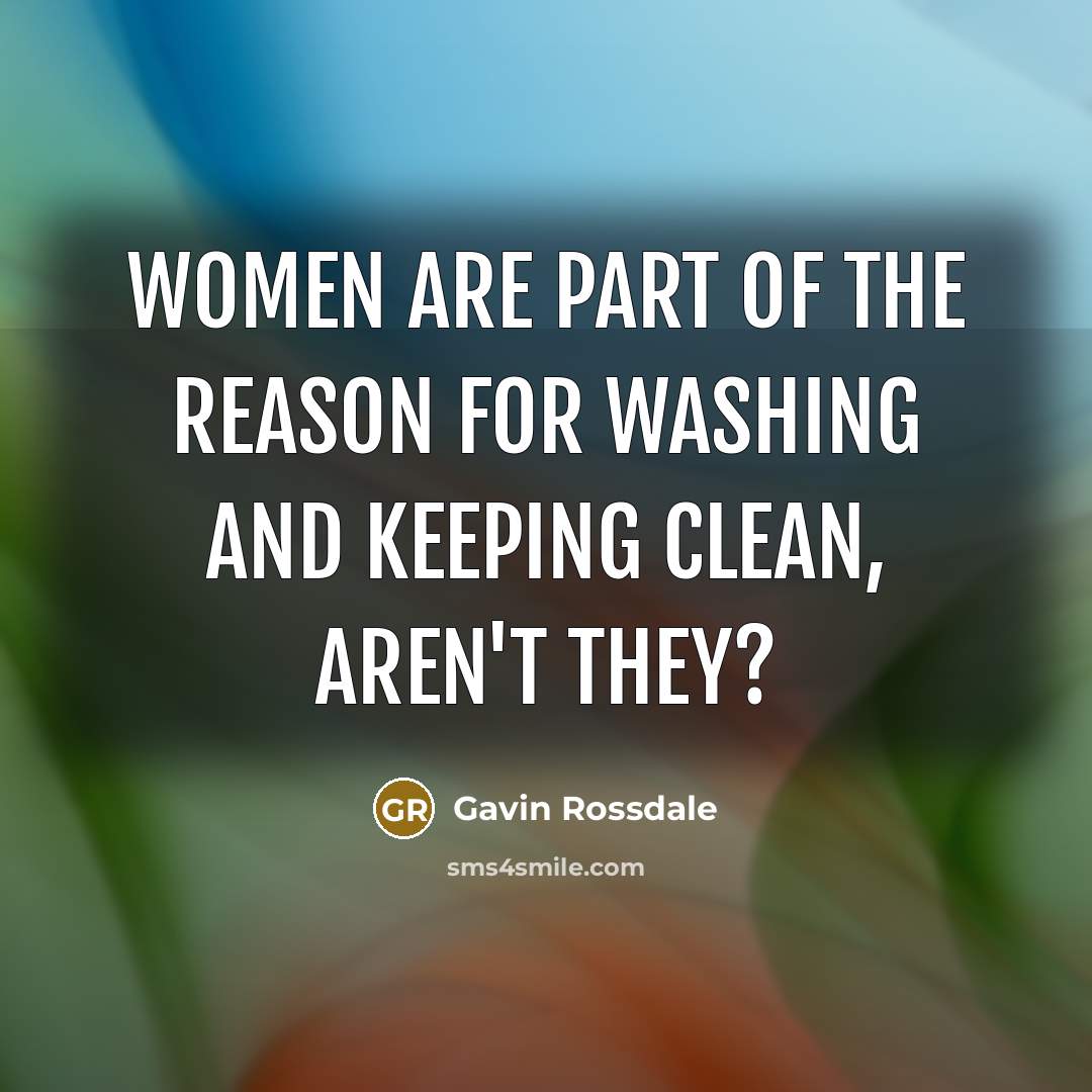 “Women are part of the reason for washing and keeping…” quote by Gavin Rossdale
