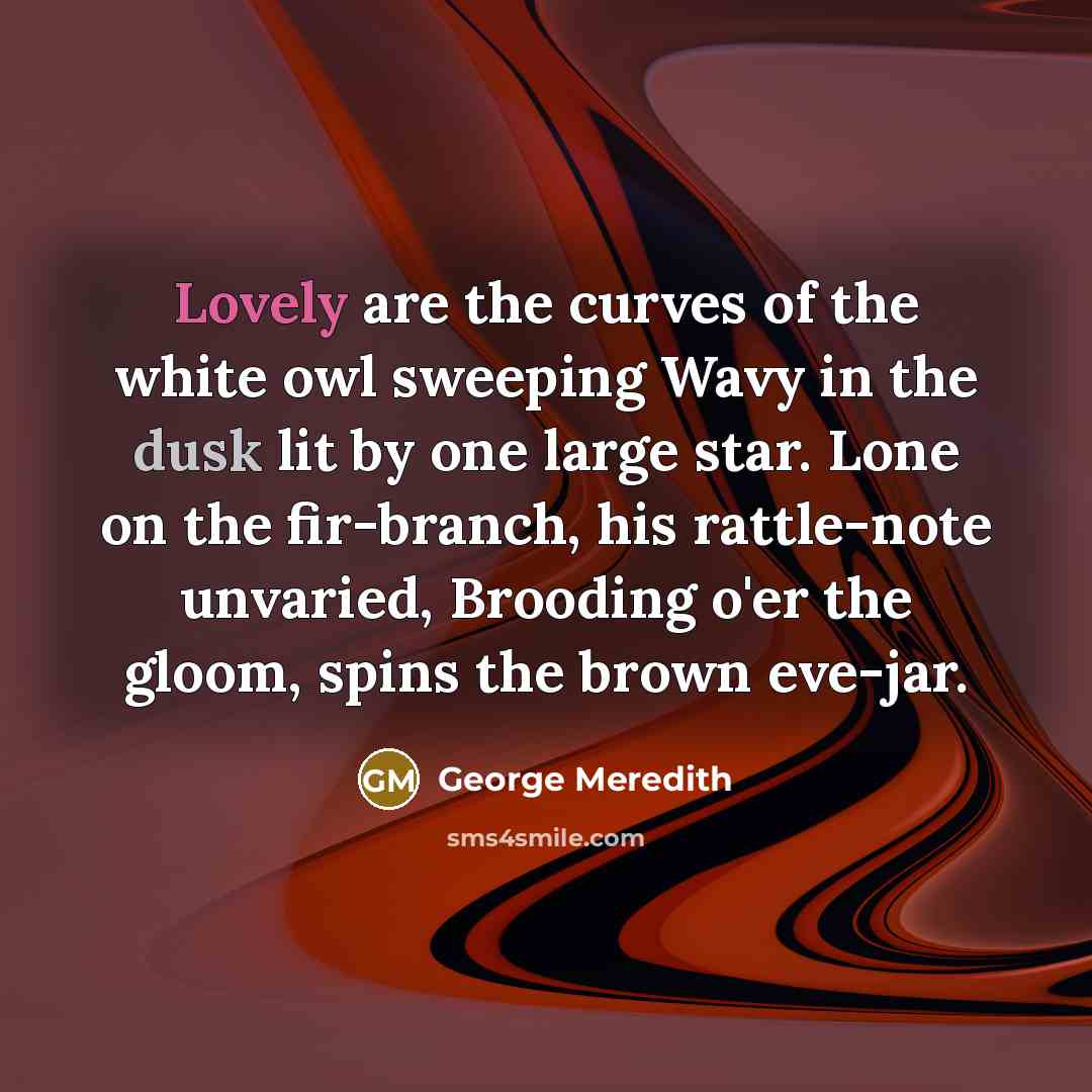 “Lovely are the curves of the white owl sweeping Wavy…” quote by George Meredith