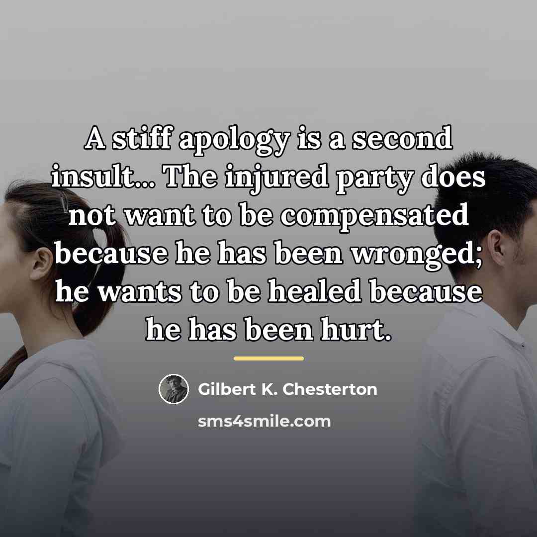 “A stiff apology is a second insult... The injured party…” quote by Gilbert K. Chesterton