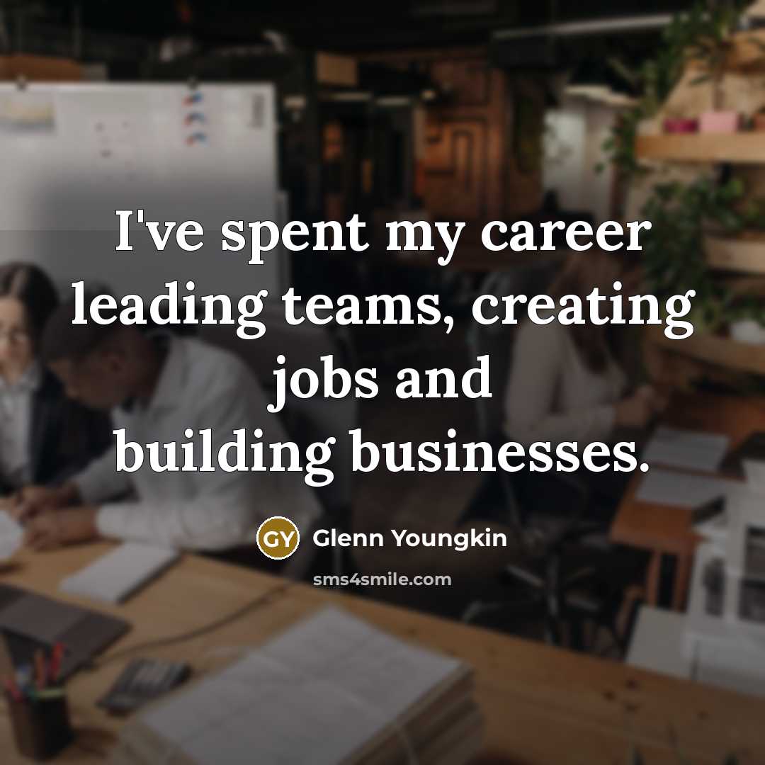 “I've spent my career leading teams, creating jobs and building…” quote by Glenn Youngkin