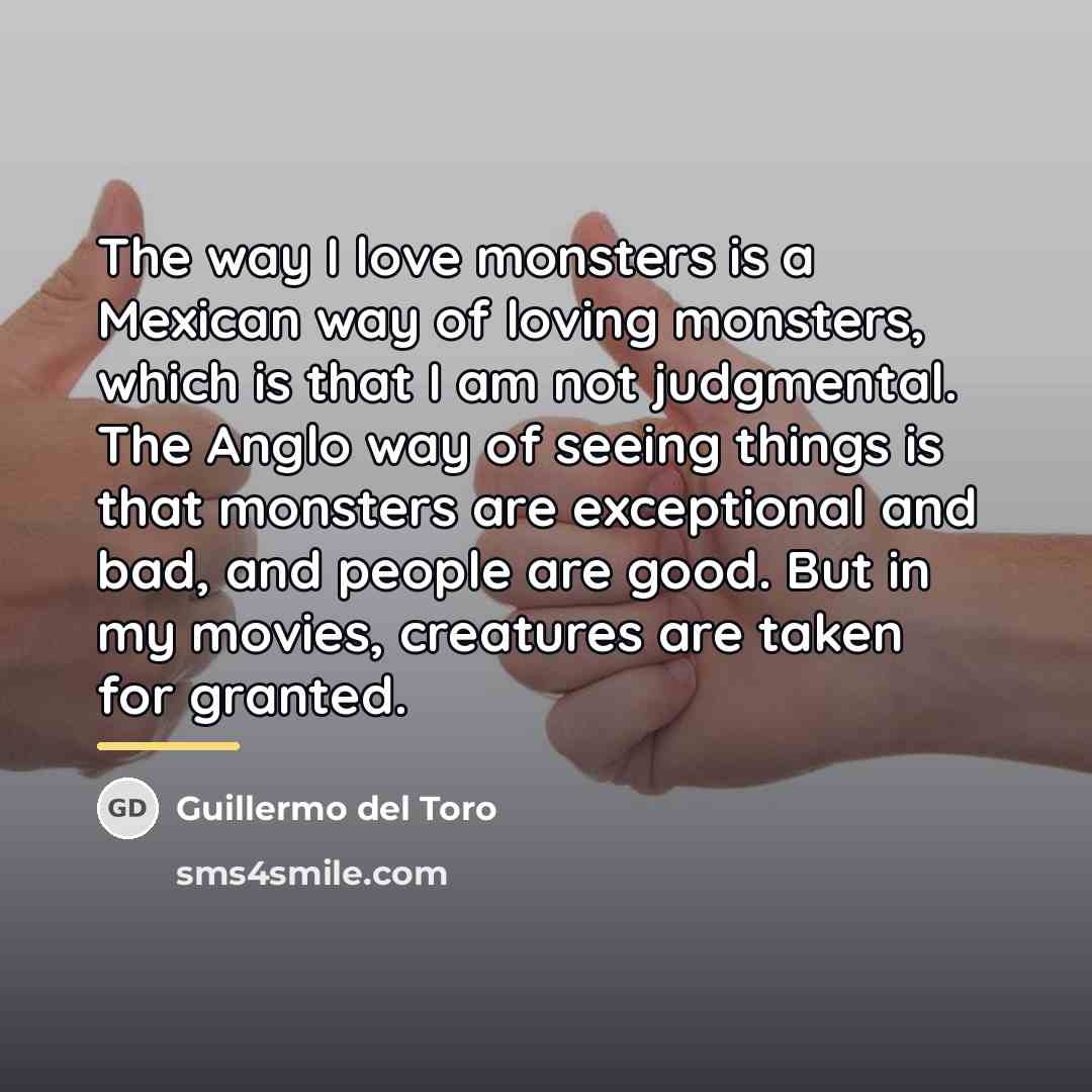 “The way I love monsters is a Mexican way of…” quote by Guillermo del Toro