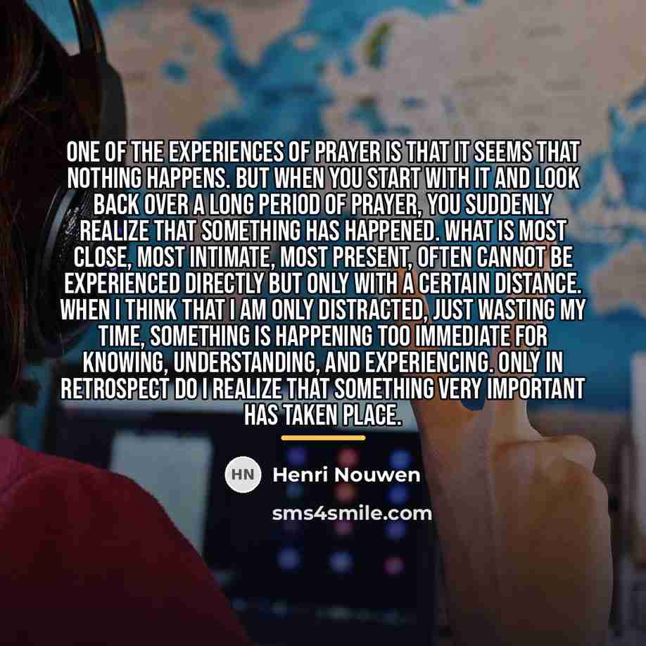 “One of the experiences of prayer is that it seems…” quote by Henri Nouwen