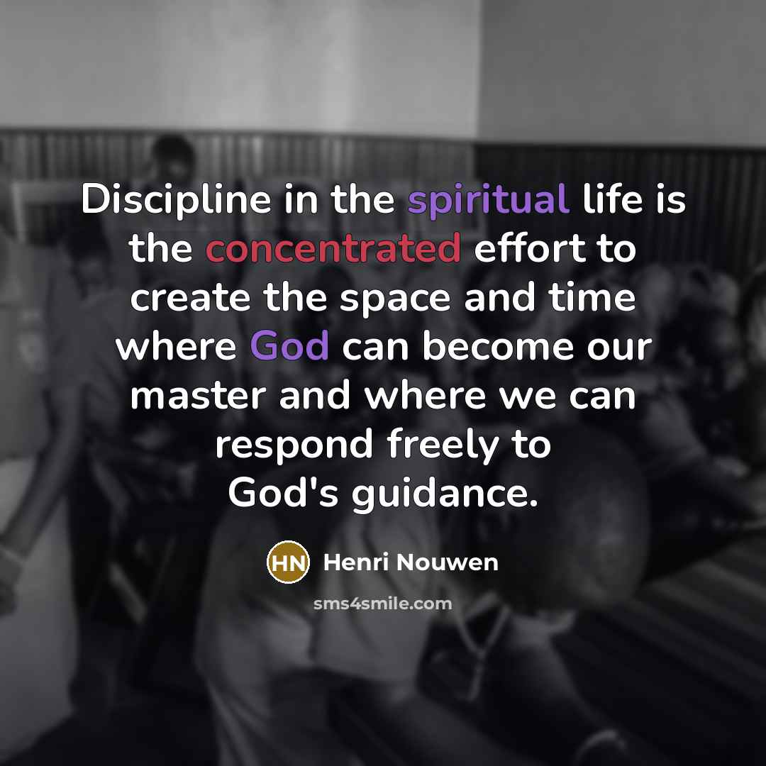 “Discipline in the spiritual life is the concentrated effort to…” quote by Henri Nouwen