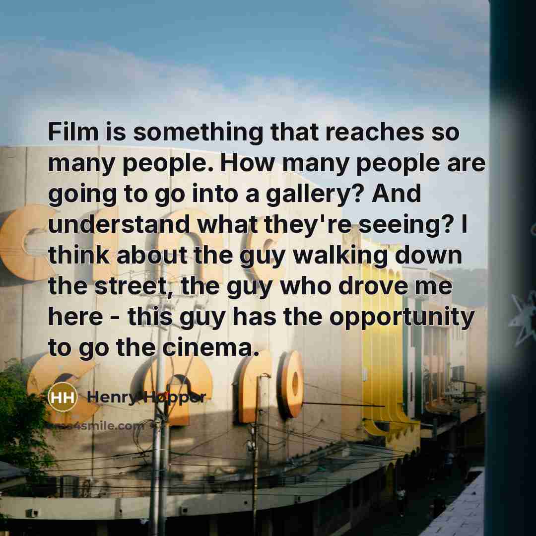 “Film is something that reaches so many people. How many…” quote by Henry Hopper