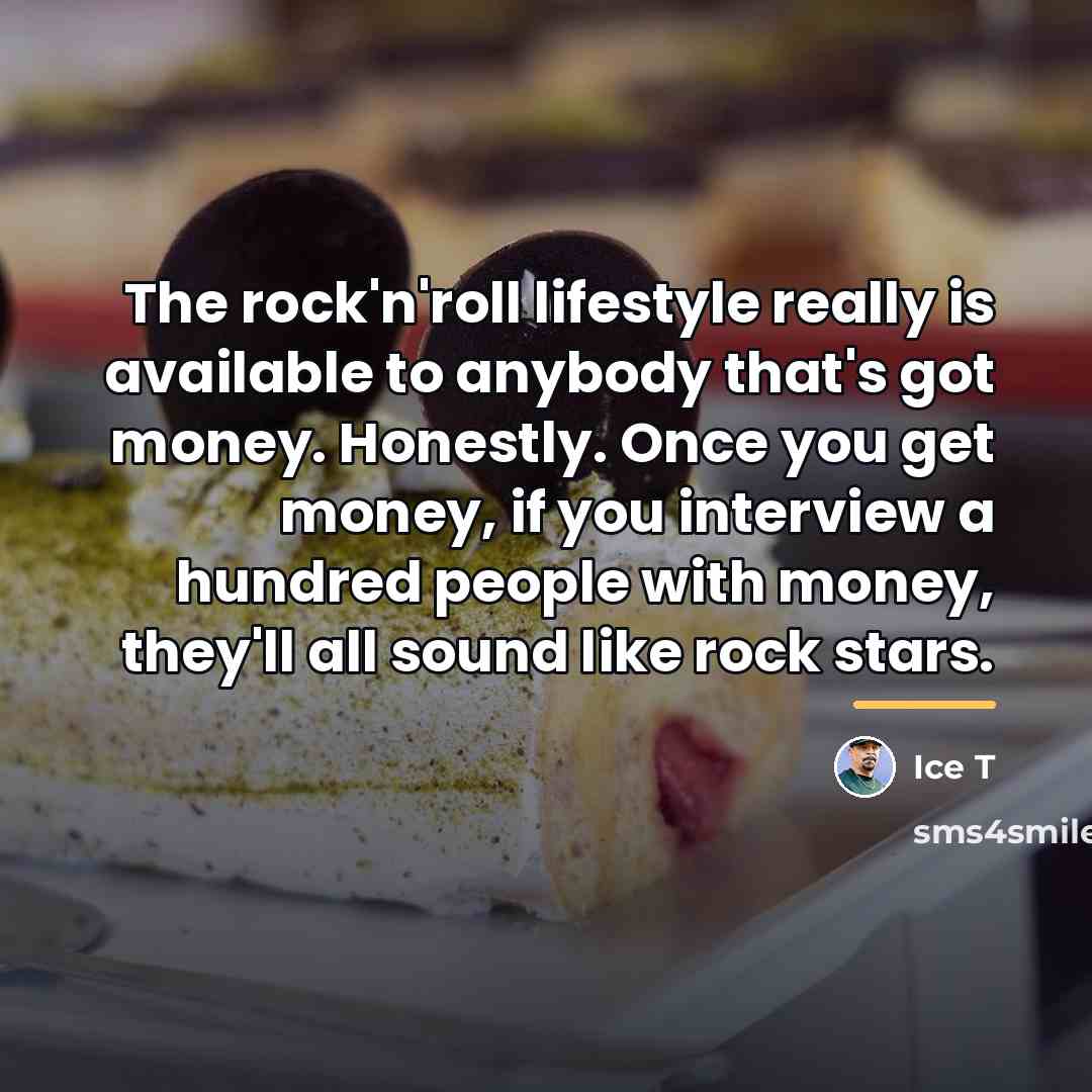 “The rock'n'roll lifestyle really is available to anybody that's got…” quote by Ice T