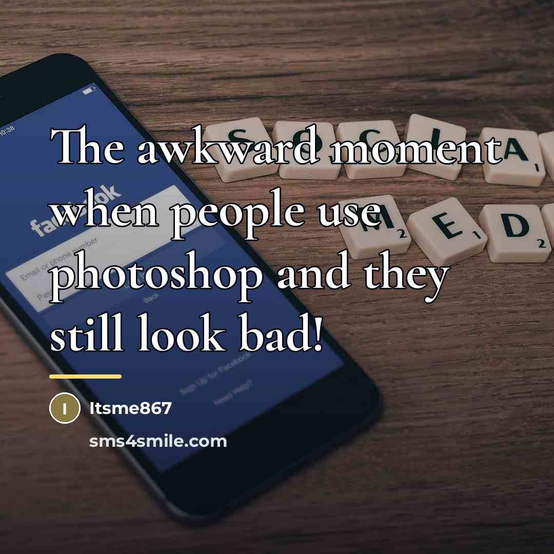 “The awkward moment when people use photoshop and they still…” quote by Itsme867