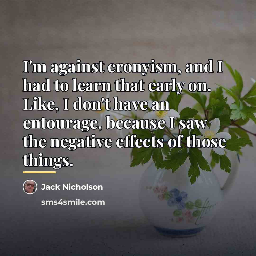“I'm against cronyism, and I had to learn that early…” quote by Jack Nicholson