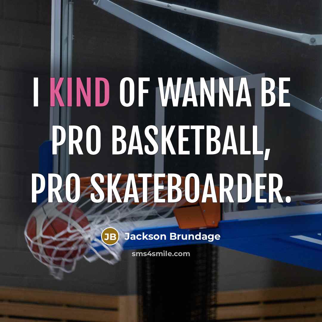 “I kind of wanna be pro basketball, pro skateboarder.…” quote by Jackson Brundage