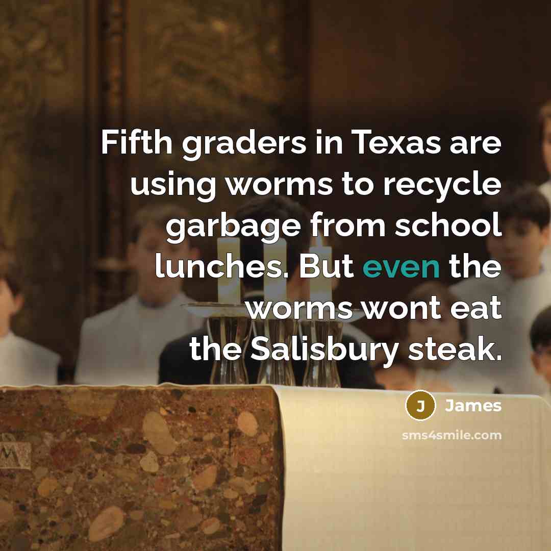 “Fifth graders in Texas are using worms to recycle garbage…” quote by James